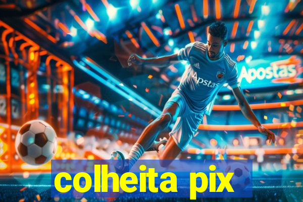 colheita pix
